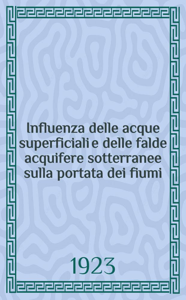 Influenza delle acque superficiali e delle falde acquifere sotterranee sulla portata dei fiumi; Regime dei canali per promiscuo di navigatione e di irrigazione: determinazione del consumo d'acqua e parte restituita alla falda sotterranea / M. Giandotti ..