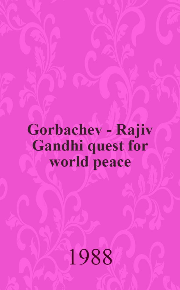 Gorbachev - Rajiv Gandhi quest for world peace