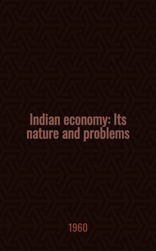 Indian economy : Its nature and problems : (A new look Indian economics)