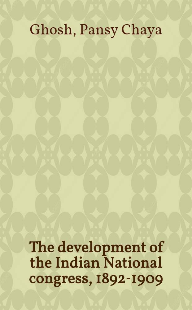 The development of the Indian National congress, 1892-1909