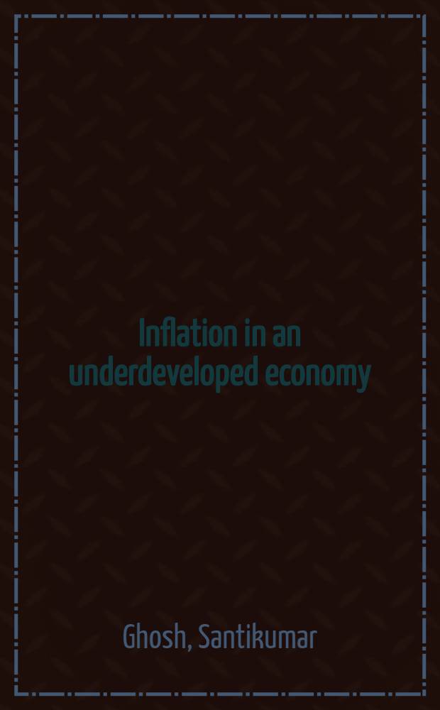 Inflation in an underdeveloped economy : A study of inflation in India