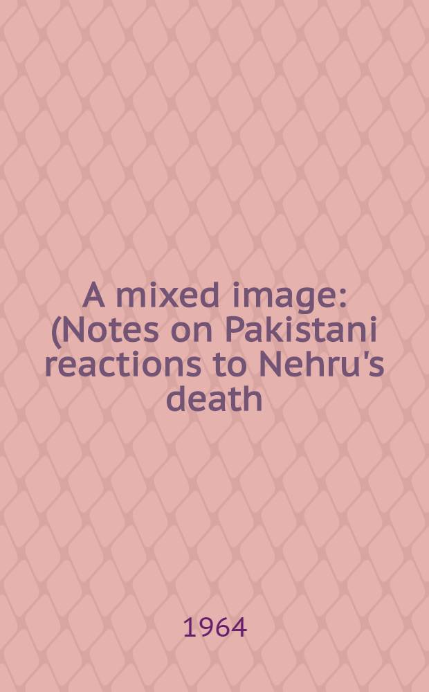 A mixed image : (Notes on Pakistani reactions to Nehru's death)