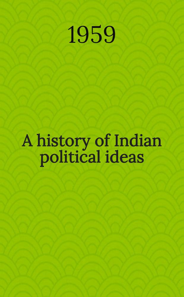 A history of Indian political ideas : The ancient period and the period of transition to the Middle Ages