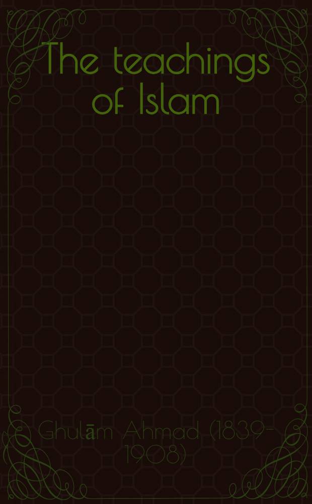 The teachings of Islam : A solution of five fundamental religious problems from the Muslim point of view