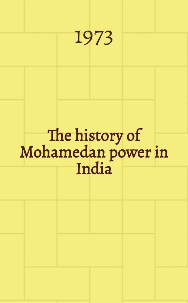 The history of Mohamedan power in India (during the 18th century)