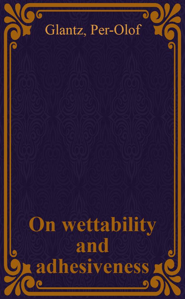 On wettability and adhesiveness : A study of enamel, dentine, some restorative dental materials and dental plaque : Diss.