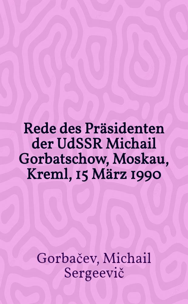 Rede des Präsidenten der UdSSR Michail Gorbatschow, Moskau, Kreml, 15 März 1990