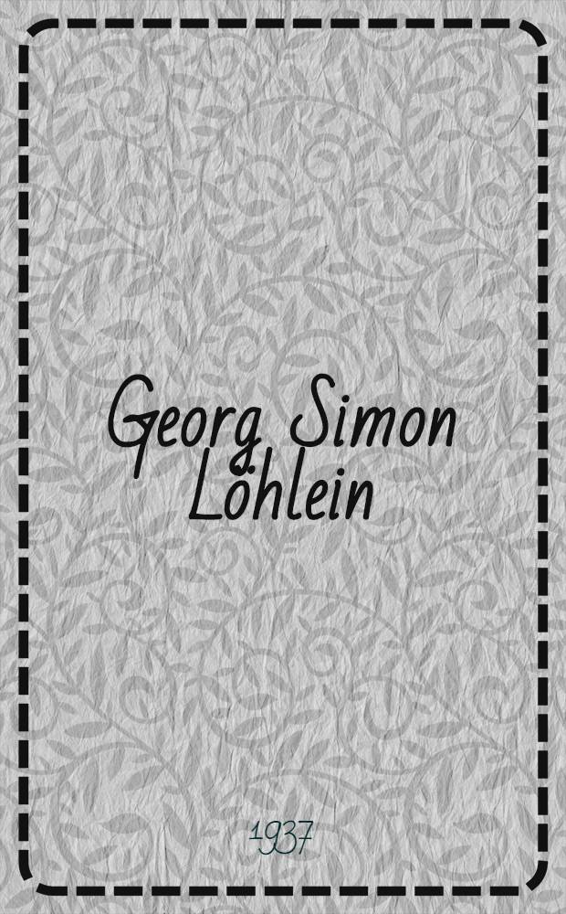 Georg Simon Löhlein (1725-1781) : Sein Leben und seine Werke, insbesondere seine volkstümlichen Musiklehrbücher