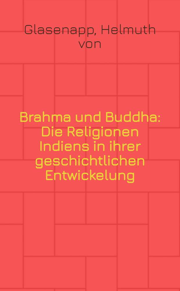 Brahma und Buddha : Die Religionen Indiens in ihrer geschichtlichen Entwickelung