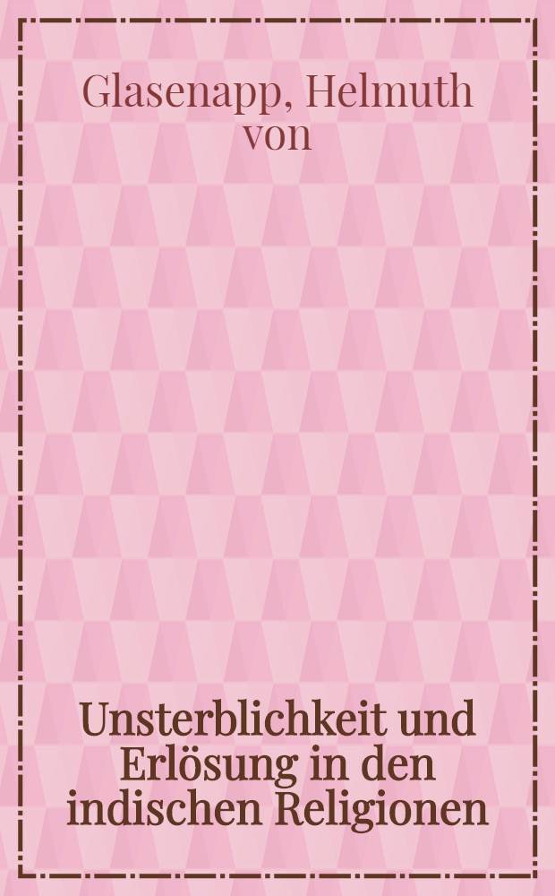 Unsterblichkeit und Erlösung in den indischen Religionen
