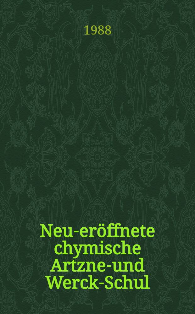 Neu-eröffnete chymische Artzney- und Werck-Schul