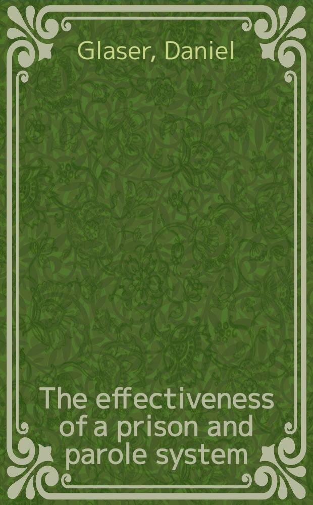 The effectiveness of a prison and parole system : Report of the Univ. of Illinois-Ford foundation research programm in the Federal correctional system