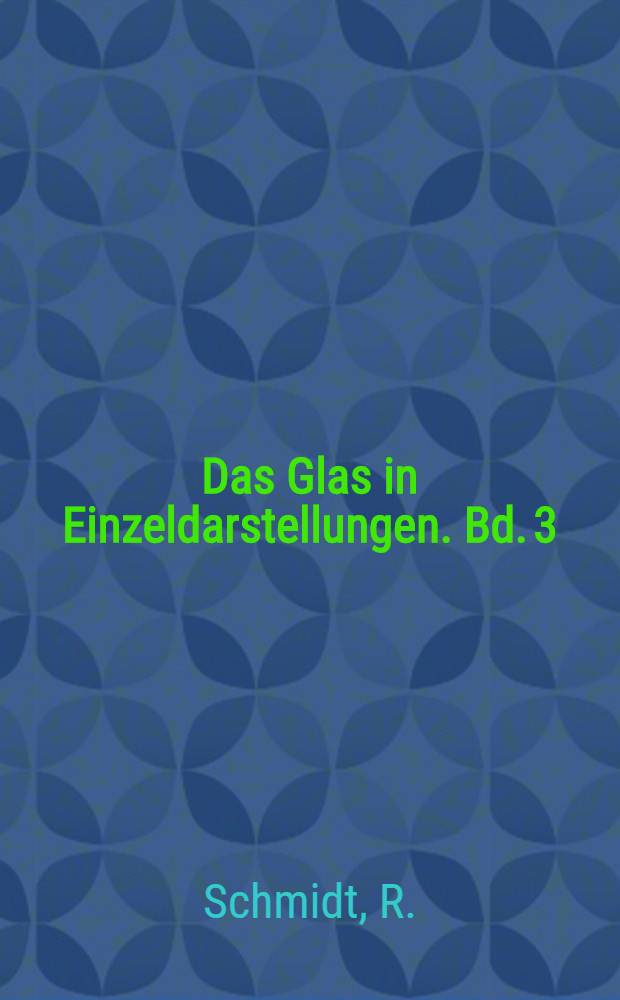 Das Glas in Einzeldarstellungen. Bd. 3 : Die Rohstoffe zur Glaserzeugung