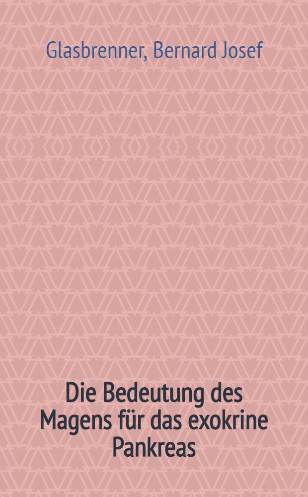 Die Bedeutung des Magens für das exokrine Pankreas : Tierexperimentelle Unters. an isolierten Pankreasläppchen der Ratte : Diss