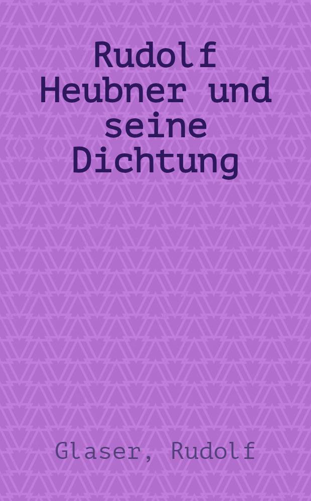 Rudolf Heubner und seine Dichtung