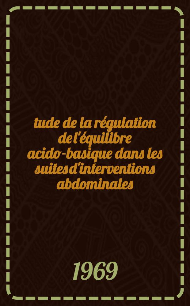 Étude de la régulation de l'équilibre acido-basique dans les suites d'interventions abdominales : Thèse ..