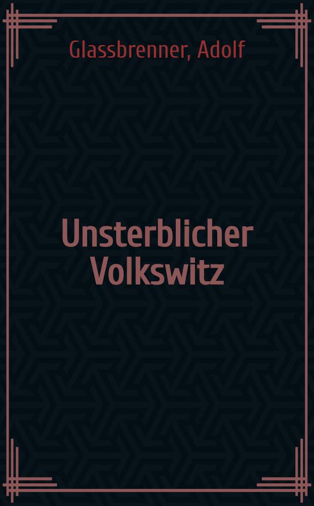 Unsterblicher Volkswitz : Adolf Glassbrenners Werk in Auswahl : Bd. 1-2