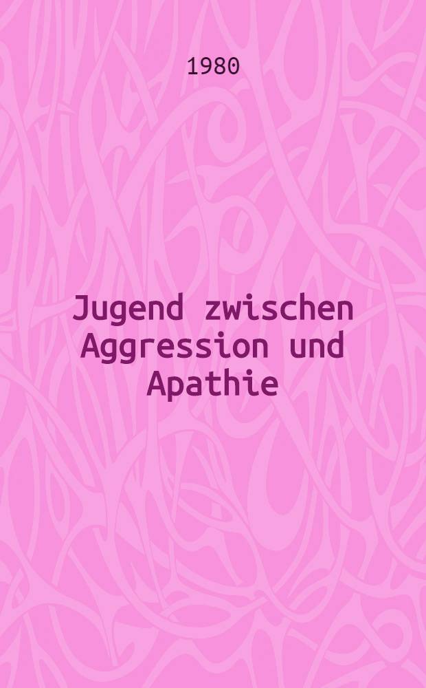 Jugend zwischen Aggression und Apathie : Diagnose der Terrorismus-Diskussion : Ein Dossier