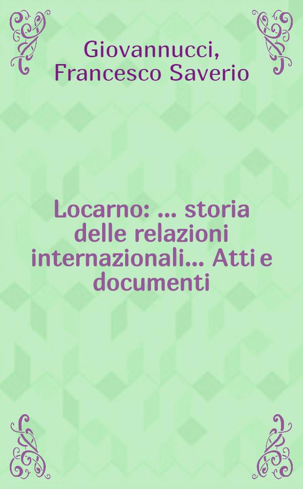Locarno : ... storia delle relazioni internazionali .... Atti e documenti