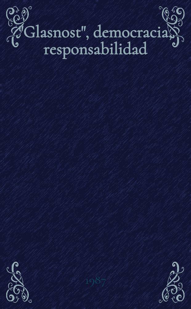 "Glasnost", democracia, responsabilidad : Cient&iacute;ficos y periodistas sov. hablan de la importancia de rellenar las paginas en blanco de la historia del pa&iacute;s