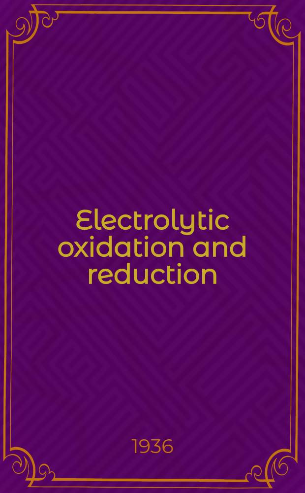 Electrolytic oxidation and reduction : inorganic and organic