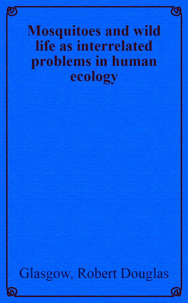 Mosquitoes and wild life as interrelated problems in human ecology