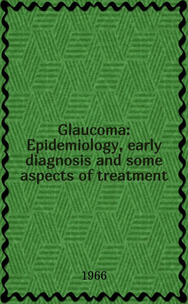 Glaucoma : Epidemiology, early diagnosis and some aspects of treatment : Proceedings of a Symposium held at the Royal college of surgeons of England, June, 1965