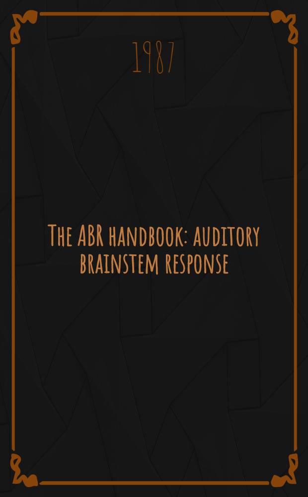 The ABR handbook : auditory brainstem response