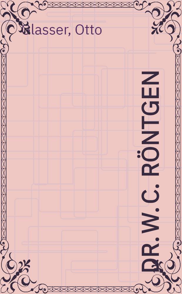 Dr. W. C. Röntgen