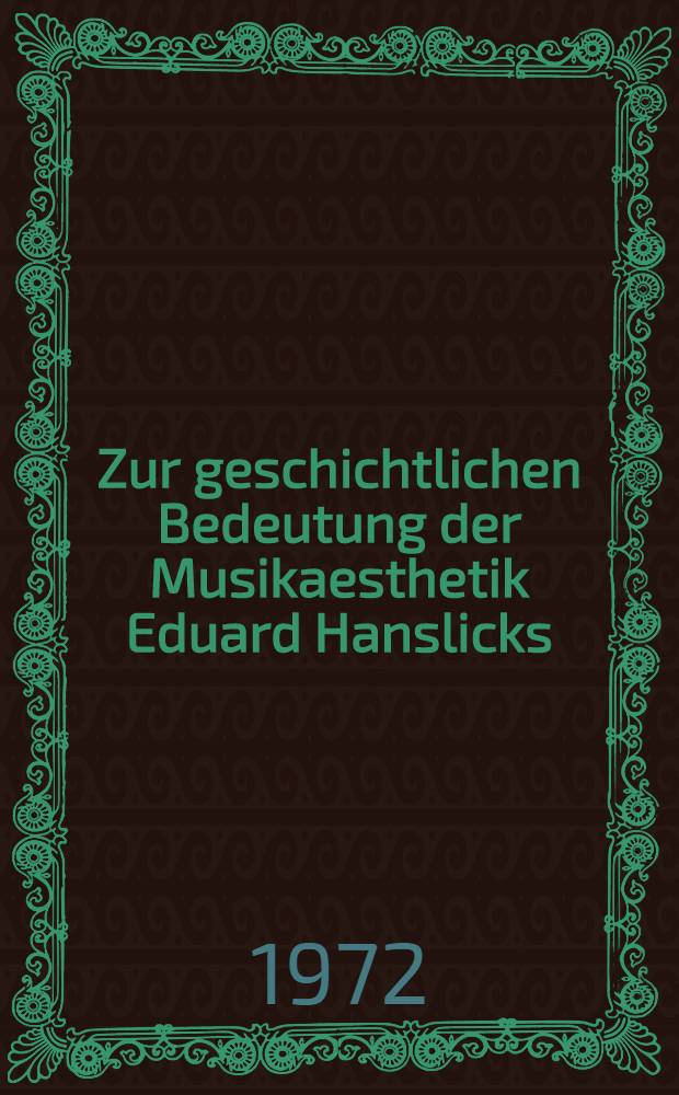 Zur geschichtlichen Bedeutung der Musikaesthetik Eduard Hanslicks
