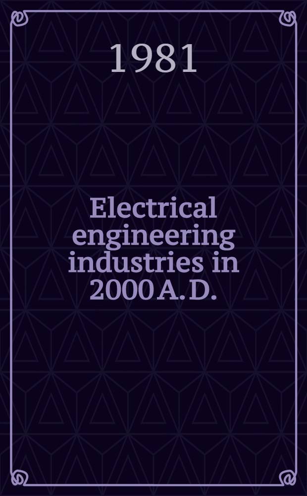 Electrical engineering industries in 2000 A. D. : XLVIth IEC General meet. Celebration of the 75th anniversary of the founding of the IEC, June 19, 1981, Montreaux, Switzerland