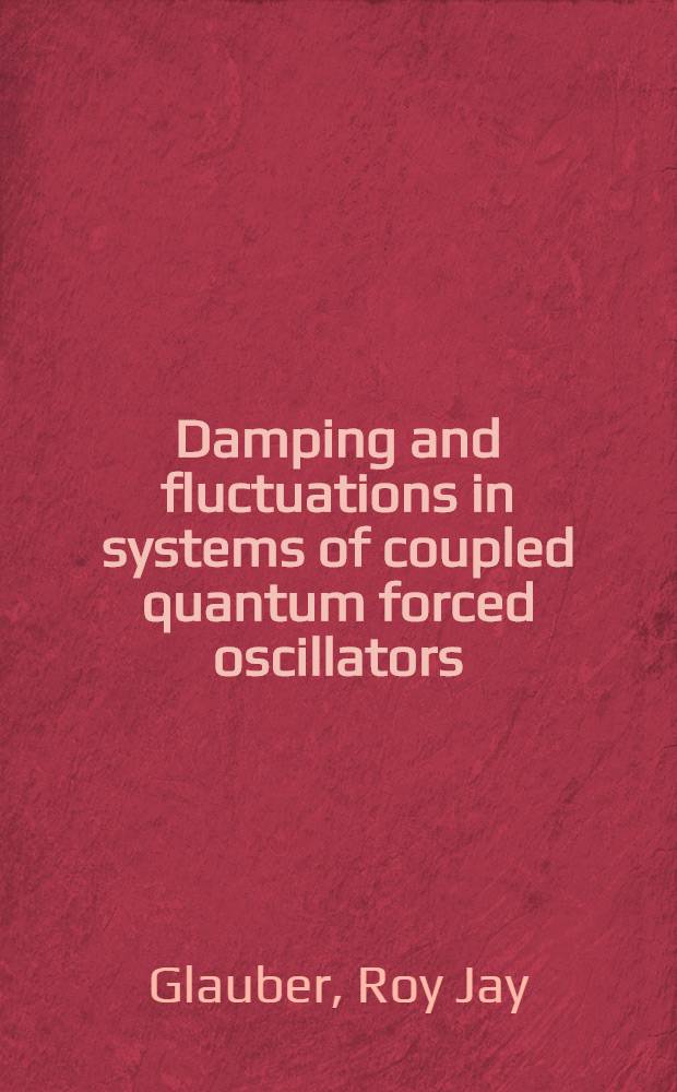 Damping and fluctuations in systems of coupled quantum forced oscillators