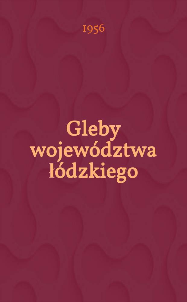 Gleby województwa łódzkiego = The soils of the voivodship of Warsaw = Почвы Варшавского воеводства : Praca zbiorowa