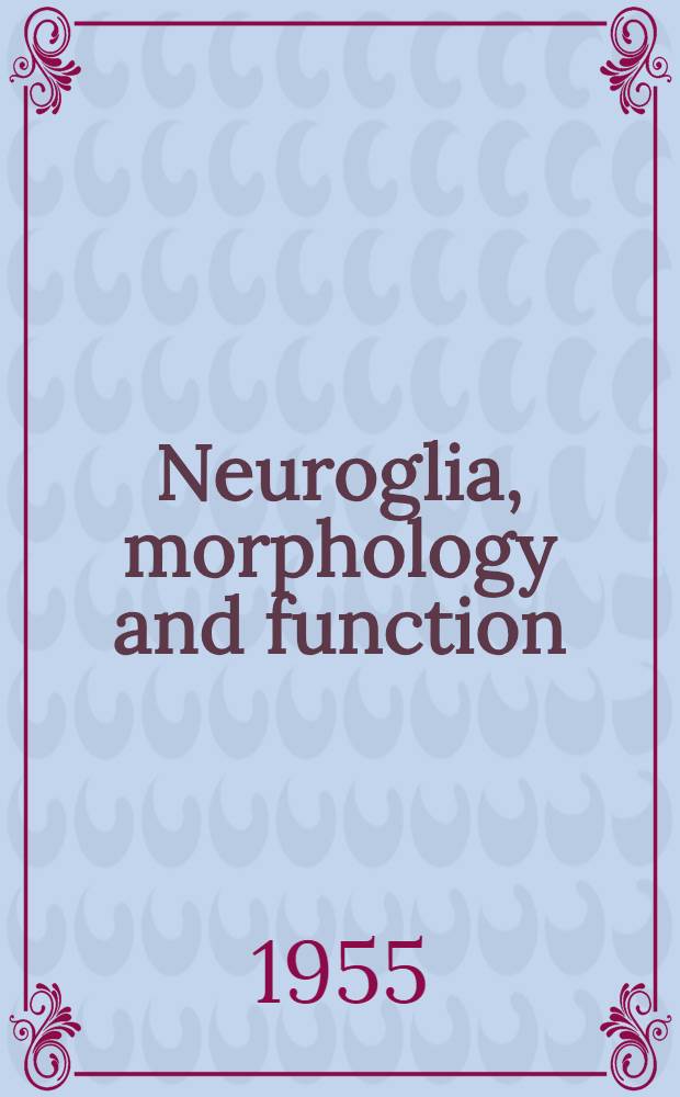 Neuroglia, morphology and function