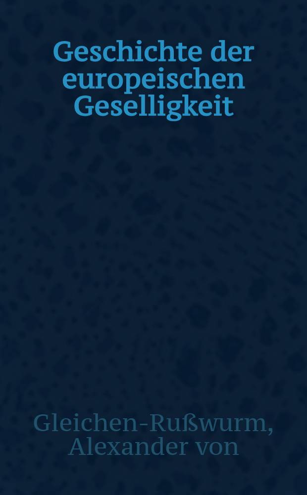 [Geschichte der europeischen Geselligkeit]