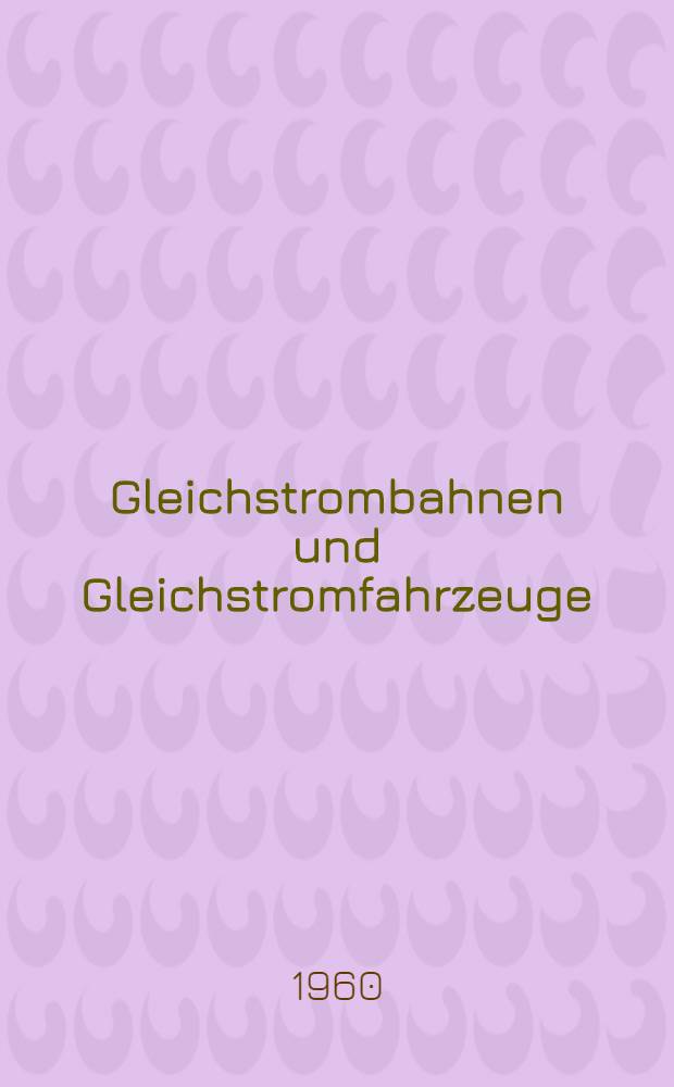 Gleichstrombahnen und Gleichstromfahrzeuge : Stand und Entwicklungsrichtungen