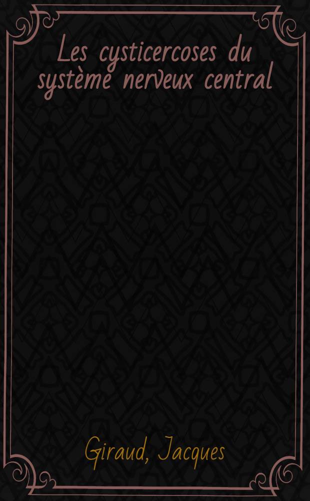 Les cysticercoses du système nerveux central : À propos de II cas de cysticercose à forme parenchymateuse et de 2 observations de distomatose cérébrale à Heterophyes heterophyes : Thèse, présentée ..