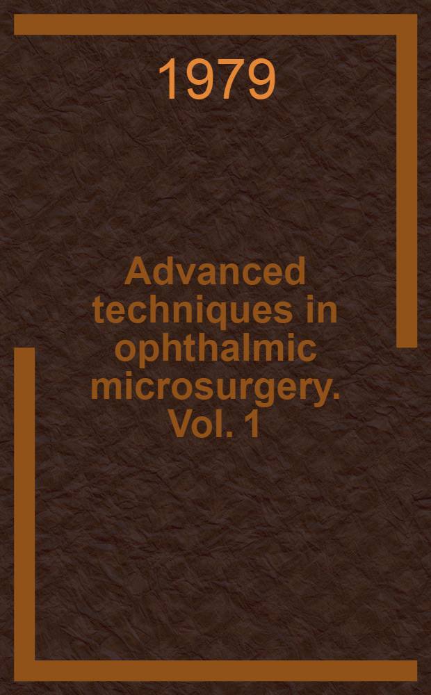 Advanced techniques in ophthalmic microsurgery. Vol. 1 : Ultrasonic fragmentation for intraocular surgery
