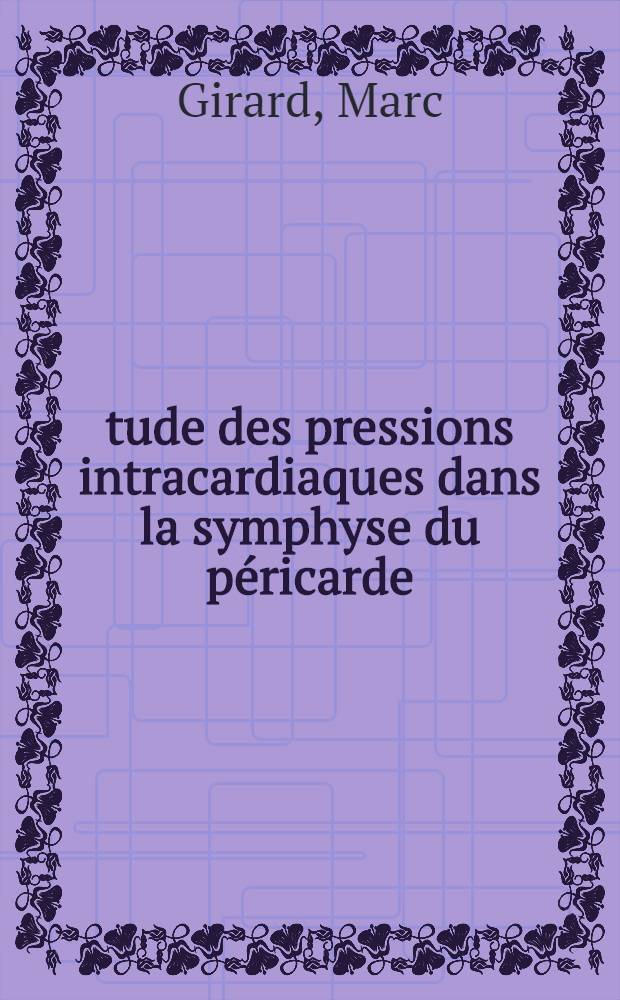 Étude des pressions intracardiaques dans la symphyse du péricarde : Thèse ..