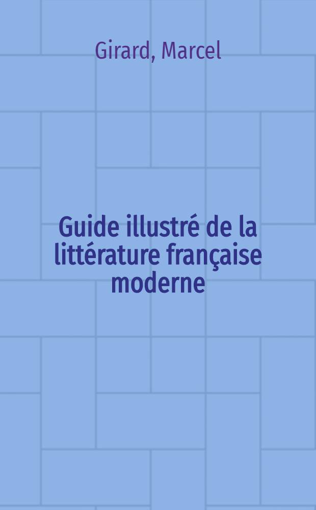 Guide illustré de la littérature française moderne (de 1918 à aujourd' hui)