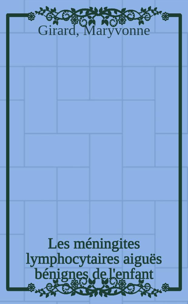 Les méningites lymphocytaires aiguës bénignes de l'enfant : À propos de 175 observations : Thèse ..