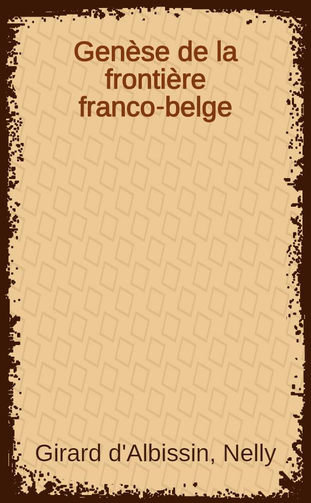 Genèse de la frontière franco-belge : Les variations des limites septentrionales de la France de 1659 à 1789 : Thèse ..