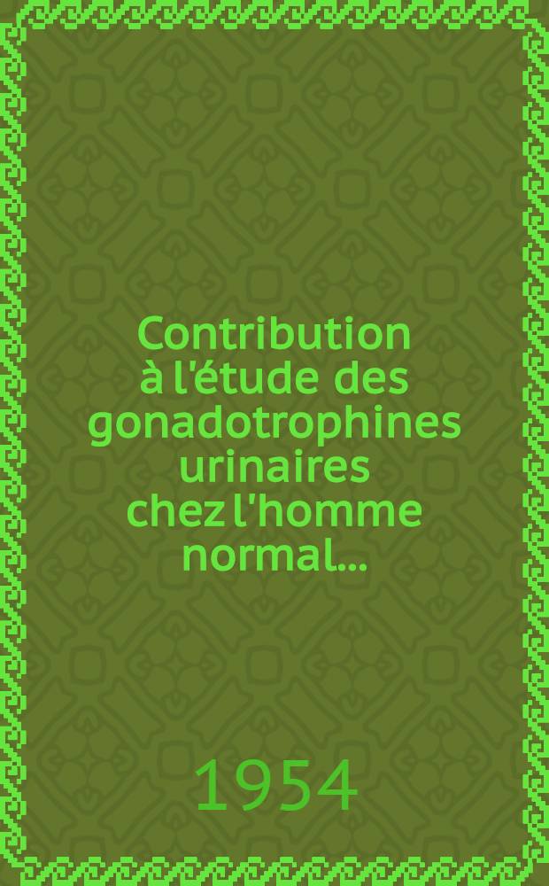 Contribution à l'étude des gonadotrophines urinaires chez l'homme normal ... : Thèse ..