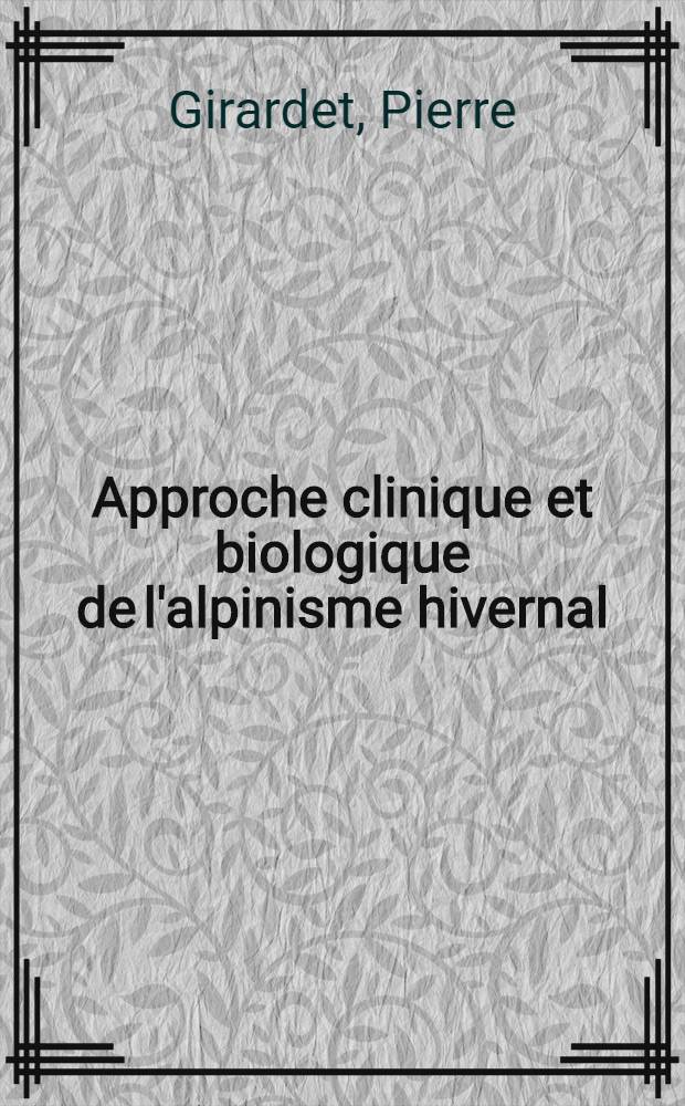 Approche clinique et biologique de l'alpinisme hivernal : Résultats d'une expérience de survie en haute montagne sur 14 individus : Thèse ..