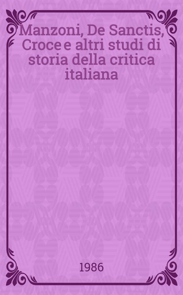 Manzoni, De Sanctis, Croce e altri studi di storia della critica italiana