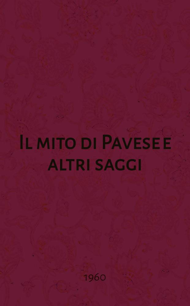 Il mito di Pavese e altri saggi