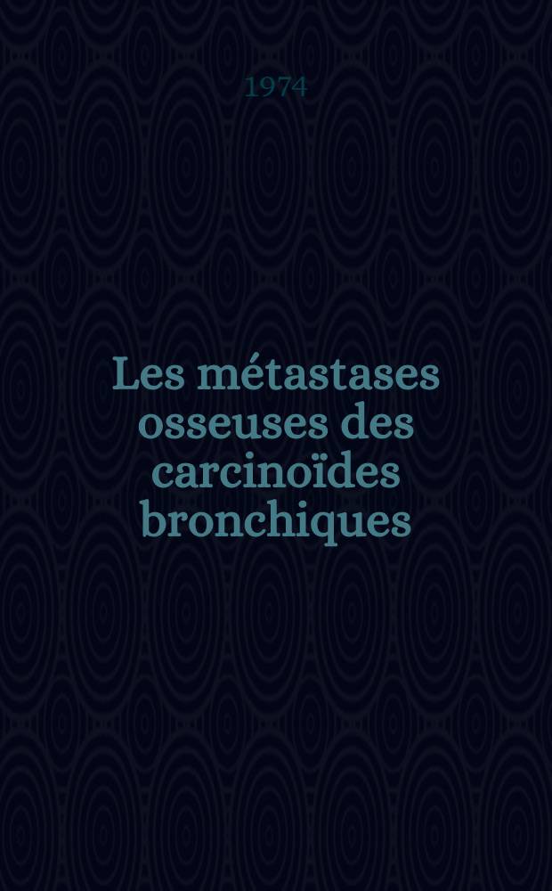 Les métastases osseuses des carcinoïdes bronchiques : Thèse ..