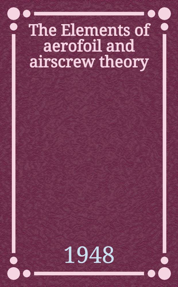 The Elements of aerofoil and airscrew theory