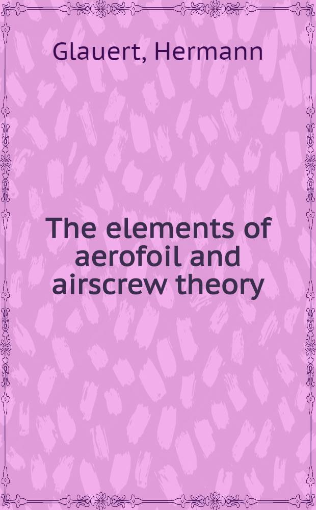 The elements of aerofoil and airscrew theory
