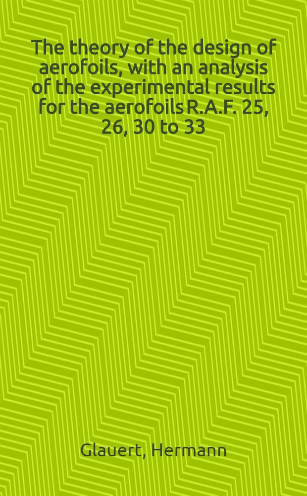 The theory of the design of aerofoils, with an analysis of the experimental results for the aerofoils R.A.F. 25, 26, 30 to 33